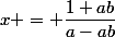 x = \dfrac{1+ab}{a-ab}