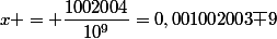 x = \dfrac{1002004}{10^{9}}=0,001002003\bar 9