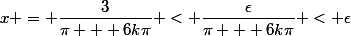 x = \dfrac{3}{\pi + 6k\pi} < \dfrac{\epsilon}{\pi + 6k\pi} < \epsilon