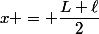 x = \dfrac{L+\ell}{2}