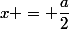 x = \dfrac{a}{2}