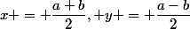 x = \dfrac{a+b}{2}, y = \dfrac{a-b}{2}