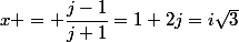 x = \dfrac{j-1}{j+1}=1+2j=i\sqrt{3}