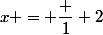 x = \dfrac 1 2&nbsp;&nbsp; (*)