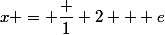 x = \dfrac 1 2 + e