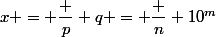 x = \dfrac p q = \dfrac n {10^m}