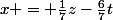 x = \frac{1}{7}z-\frac{6}{7}t