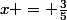 x = \frac{3}{5}