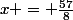 x = \frac{57}{8}