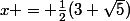 x = \frac12(3+\sqrt5)