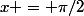 x = \pi/2