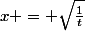 x = \sqrt\frac{1}{t}