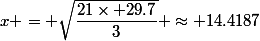 x = \sqrt{\dfrac{21\times 29.7}{3}} \approx 14.4187