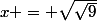 x = \sqrt{\sqrt{9}}