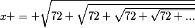 x = \sqrt{72+\sqrt{72+\sqrt{72+\sqrt{72+...}}}}