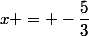 x = -\dfrac{5}{3}