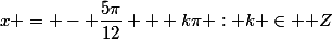 x = - \dfrac{5\pi}{12} + k\pi : k \in \mathbb Z
