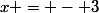 x = - 3
