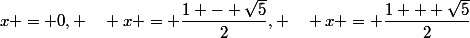 x = 0, \quad x = \dfrac{1 - \sqrt{5}}{2}, \quad x = \dfrac{1 + \sqrt{5}}{2}