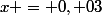 x = 0, 03