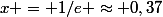 x = 1/e \approx 0,37