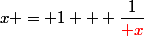 x = 1 + \dfrac{1}{\red x}