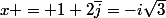 x = 1+2\bar{j}=-i\sqrt{3}