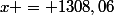 x = 1308,06