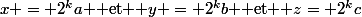 x = 2^ka $ et $ y = 2^kb $ et $ z= 2^kc