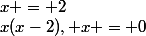x(x-2), x = 0&nbsp;&nbsp; ou&nbsp;&nbsp;&nbsp;&nbsp;x = 2