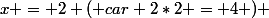 x = 2 ( car 2*2 = 4 ) 