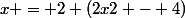 x = 2 (2x2 - 4)