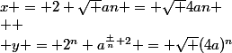 x = 2 \sqrt {an} = \sqrt {4an} \\  \\ y = 2^n a^{\frac n 2} = \sqrt {(4a)^n}