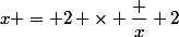 x = 2 \times \dfrac x 2