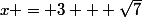 x = 3 + \sqrt7