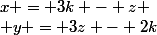 x = 3k - z \\ y = 3z - 2k