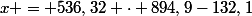 x = 536,32 \cdot 894,9-132,1