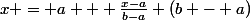 x = a + \frac{x-a}{b-a} (b - a)