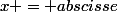 x = abscisse