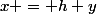x = h+y