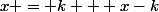 x = k + x-k