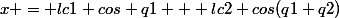 x = lc1 cos q1 + lc2 cos(q1+q2)