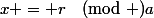 x = r\pmod a