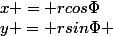 &nbsp;&nbsp;x = rcos\Phi&nbsp;&nbsp;y = rsin\Phi 