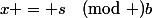 x = s\pmod b