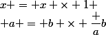 x = x \times 1
 \\ a = b \times \dfrac ab