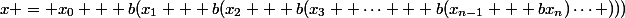 x = x_0 + b(x_1 + b(x_2 + b(x_3+ \cdots + b(x_{n-1} + bx_n)\cdots )))