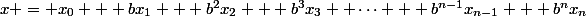 x = x_0 + bx_1 + b^2x_2 + b^3x_3+ \cdots + b^{n-1}x_{n-1} + b^{n}x_n