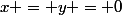 x = y = 0