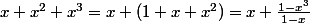 x+x^2+x^3=x (1+x+x^2)=x \frac{1-x^3}{1-x}